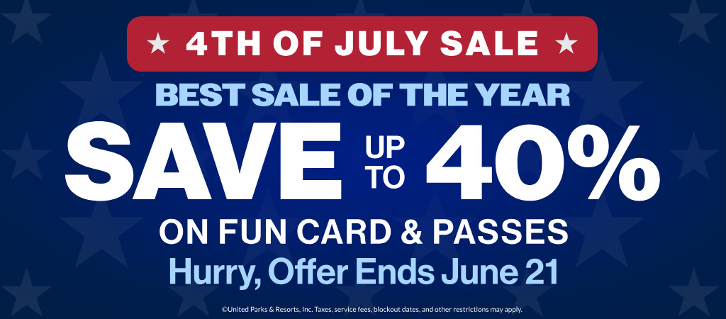 4th of July Sale Save up to 40% on Fun Card & Passes