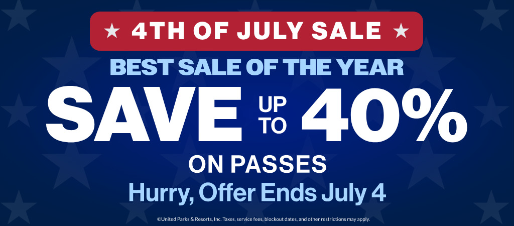 4th of July Sale Save up to 40% on Passes