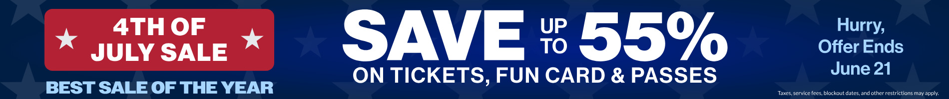 4th of July Sale Save up to 55% on Tickets, Fun Card, & Passes