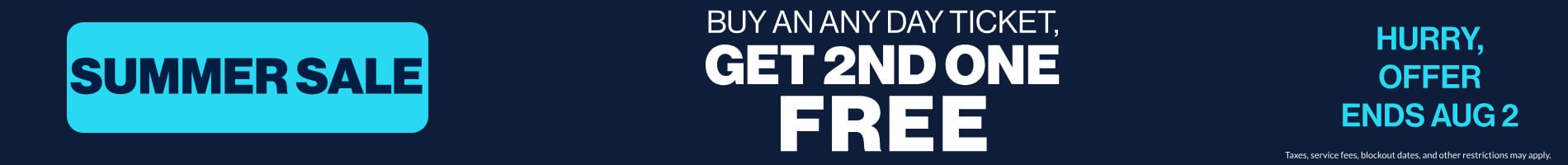 Summer Sale Buy An Any Day Ticket, Get 2nd One Free