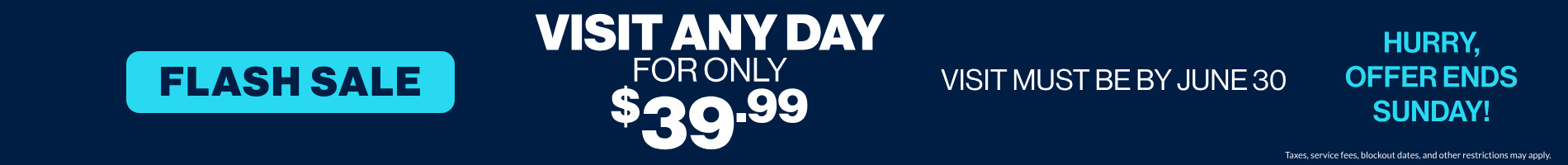 Flash sale visit any day for only $39.99 through June 30