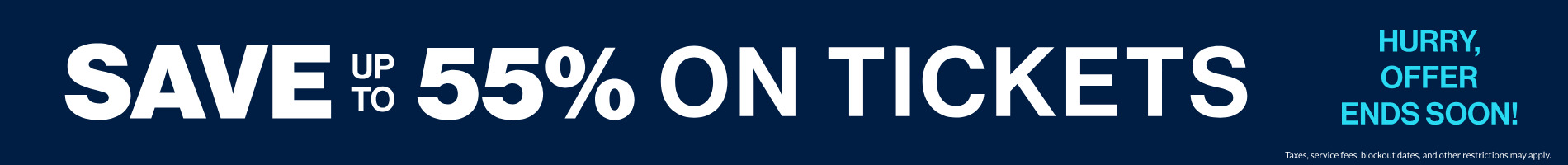 Save up to 55% on Tickets
