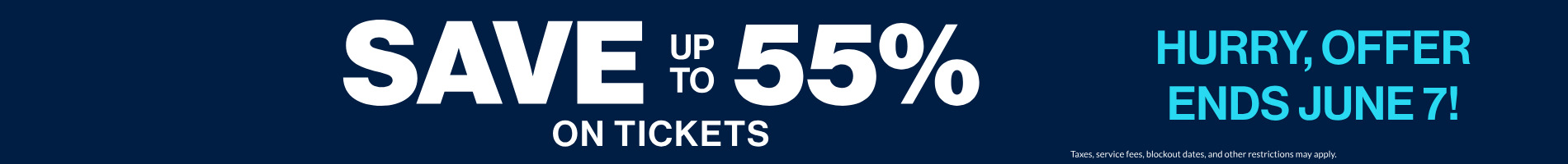 Save up to 55% on Tickets
