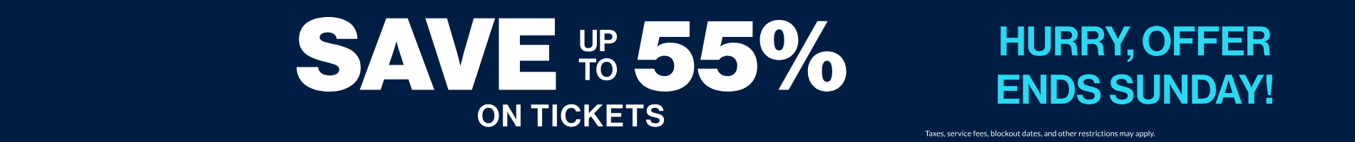 Save up to 55% on Tickets