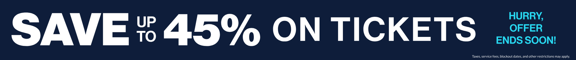 Save up to 45% on tickets