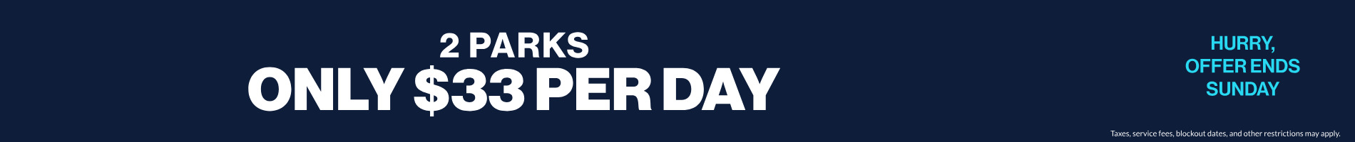 2-Parks Only $33 Per Day